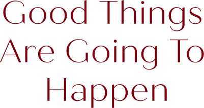 Good things are going to happen
